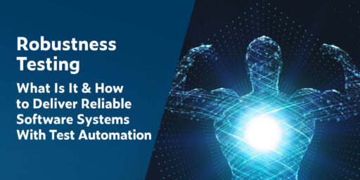 Text on left in white font on dark blue background: Robustness Testing: What Is It & How to Deliver Reliable Software Systems With Test Automation. On right is blue light concept image of man